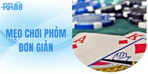 meo-choi-phom-don-gian-cho-nhung-van-cuoc-thanh-cong